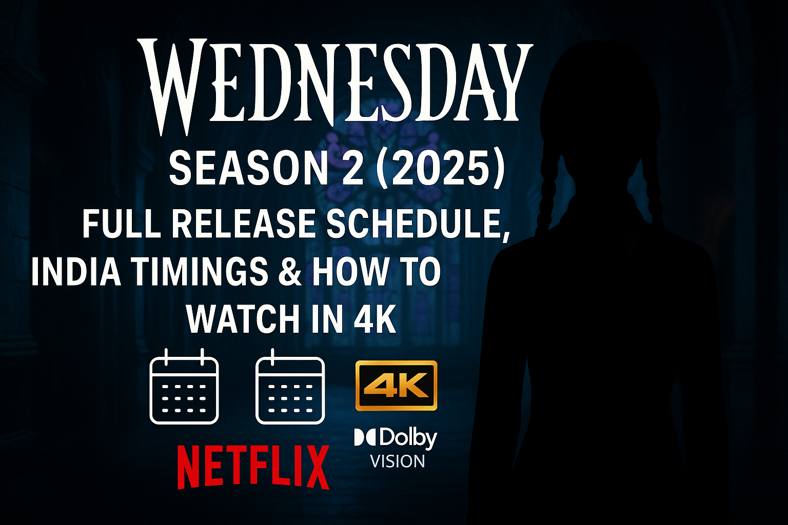 Wednesday Season 2 (2025): Full Release Schedule, India Timings & How to Watch in 4K